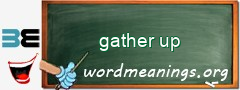 WordMeaning blackboard for gather up